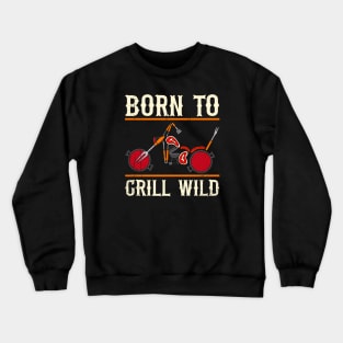 Born To Grill Crewneck Sweatshirt